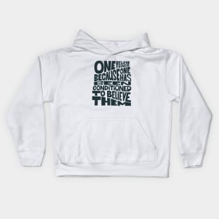 „One believes things because one has been conditioned to believe them.“ Kids Hoodie